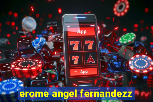 erome angel fernandezz